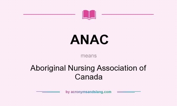 What does ANAC mean? It stands for Aboriginal Nursing Association of Canada