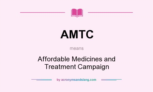 What does AMTC mean? It stands for Affordable Medicines and Treatment Campaign