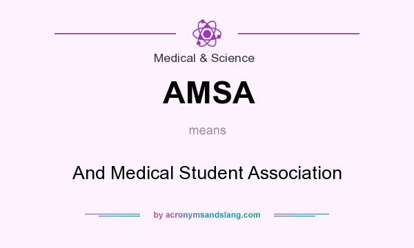 What does AMSA mean? It stands for And Medical Student Association