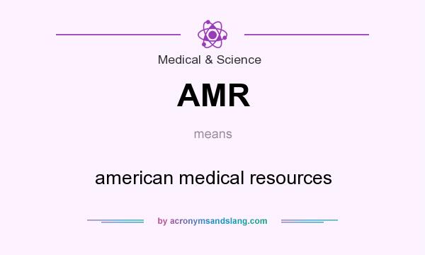 What does AMR mean? It stands for american medical resources