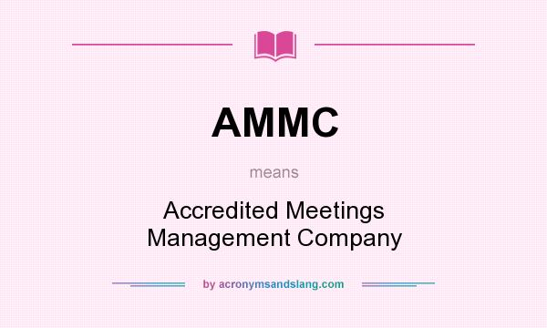 What does AMMC mean? It stands for Accredited Meetings Management Company