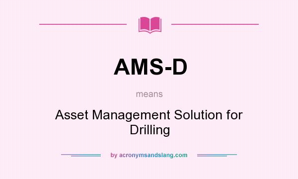 What does AMS-D mean? It stands for Asset Management Solution for Drilling