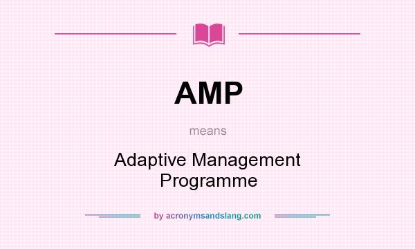 What does AMP mean? It stands for Adaptive Management Programme