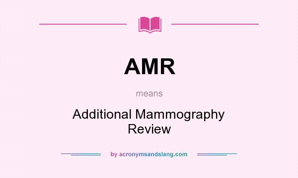 What does AMR mean? It stands for Additional Mammography Review