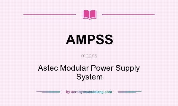 What does AMPSS mean? It stands for Astec Modular Power Supply System