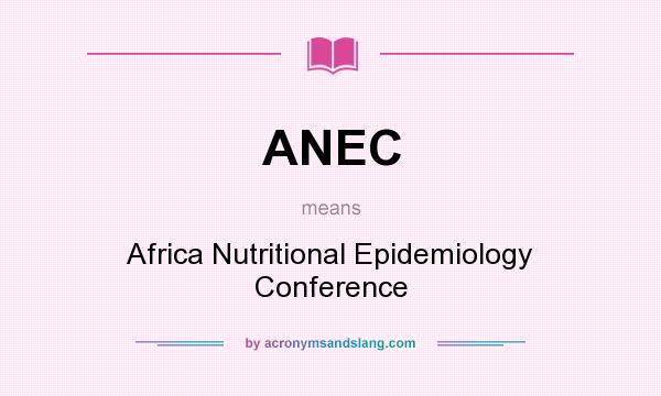 What does ANEC mean? It stands for Africa Nutritional Epidemiology Conference