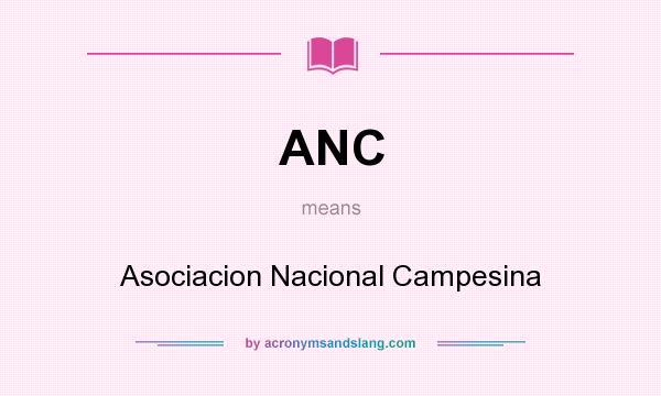 What does ANC mean? It stands for Asociacion Nacional Campesina