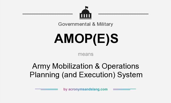What does AMOP(E)S mean? It stands for Army Mobilization & Operations Planning (and Execution) System