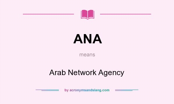 What does ANA mean? It stands for Arab Network Agency