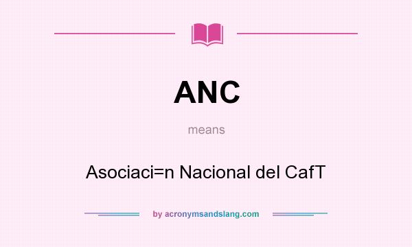 What does ANC mean? It stands for Asociaci=n Nacional del CafT