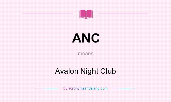 What does ANC mean? It stands for Avalon Night Club
