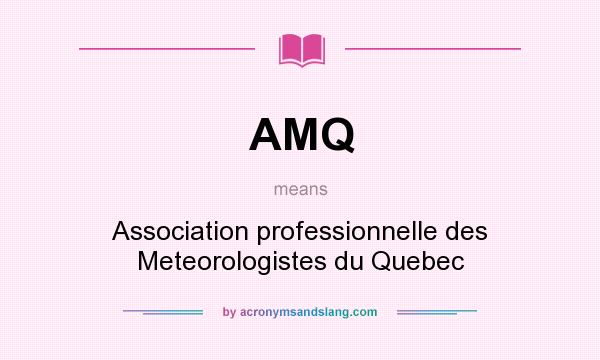What does AMQ mean? It stands for Association professionnelle des Meteorologistes du Quebec