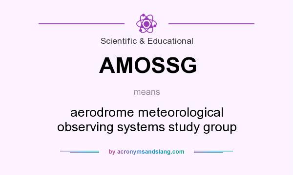 What does AMOSSG mean? It stands for aerodrome meteorological observing systems study group