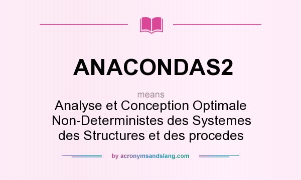 What does ANACONDAS2 mean? It stands for Analyse et Conception Optimale Non-Deterministes des Systemes des Structures et des procedes