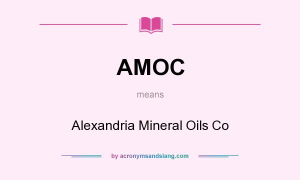 What does AMOC mean? It stands for Alexandria Mineral Oils Co