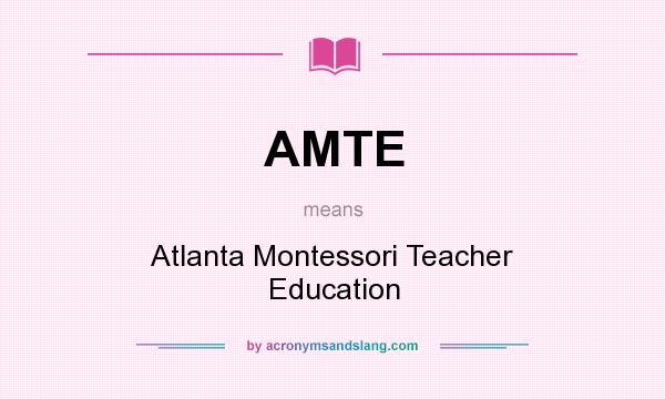 What does AMTE mean? It stands for Atlanta Montessori Teacher Education