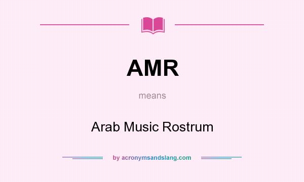 What does AMR mean? It stands for Arab Music Rostrum