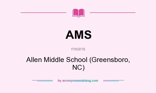 What does AMS mean? It stands for Allen Middle School (Greensboro, NC)