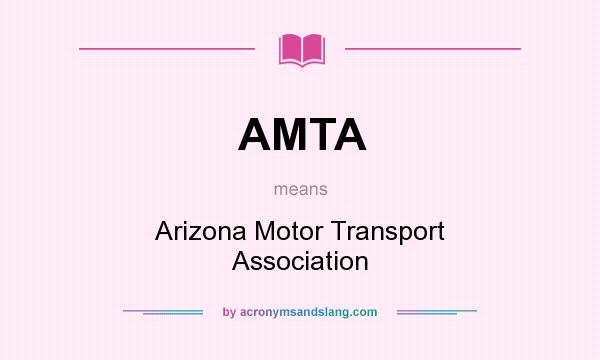 What does AMTA mean? It stands for Arizona Motor Transport Association