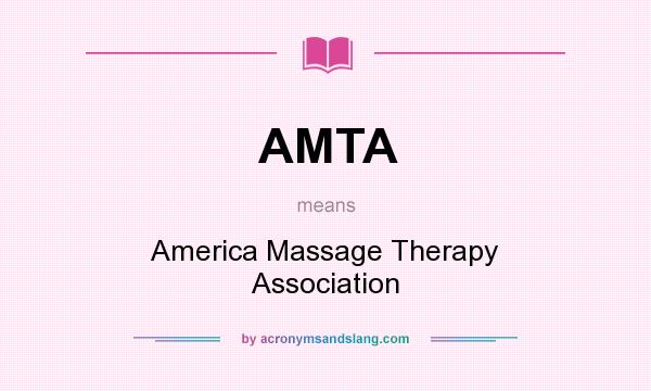 What does AMTA mean? It stands for America Massage Therapy Association