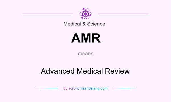 What does AMR mean? It stands for Advanced Medical Review