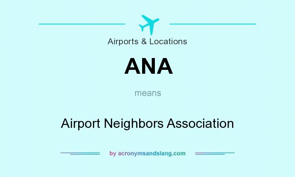 What does ANA mean? It stands for Airport Neighbors Association
