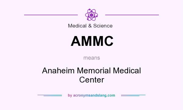 What does AMMC mean? It stands for Anaheim Memorial Medical Center
