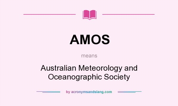 What does AMOS mean? It stands for Australian Meteorology and Oceanographic Society