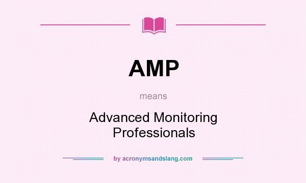 What does AMP mean? It stands for Advanced Monitoring Professionals
