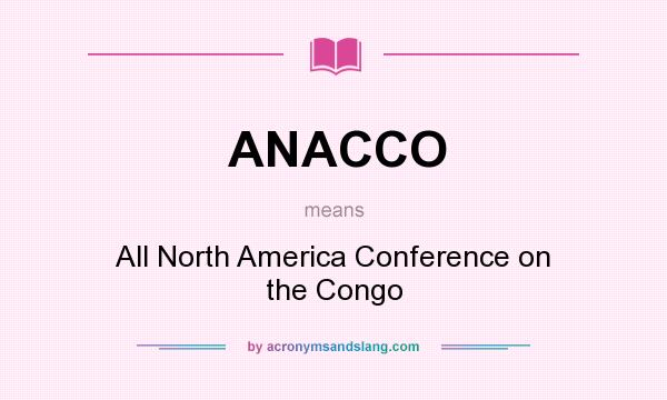 What does ANACCO mean? It stands for All North America Conference on the Congo