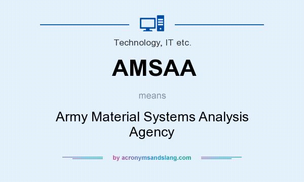 What does AMSAA mean? It stands for Army Material Systems Analysis Agency