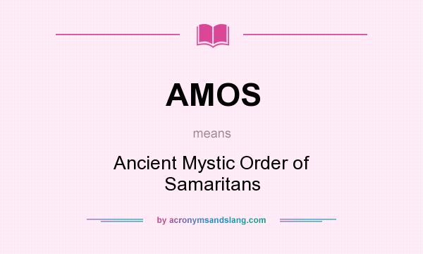 What does AMOS mean? It stands for Ancient Mystic Order of Samaritans