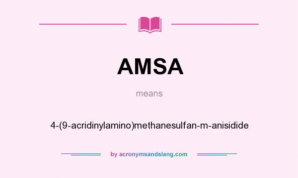 What does AMSA mean? It stands for 4-(9-acridinylamino)methanesulfan-m-anisidide