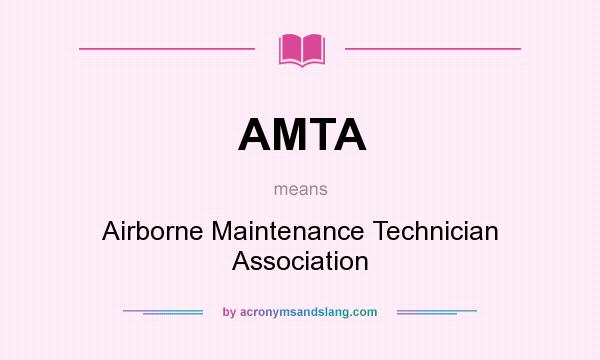 What does AMTA mean? It stands for Airborne Maintenance Technician Association