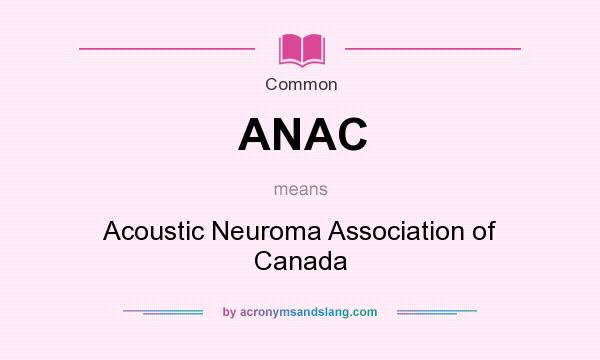 What does ANAC mean? It stands for Acoustic Neuroma Association of Canada