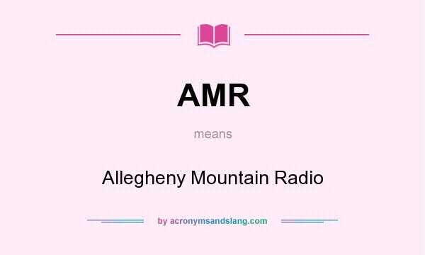 What does AMR mean? It stands for Allegheny Mountain Radio
