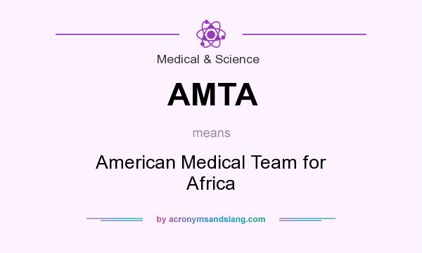 What does AMTA mean? It stands for American Medical Team for Africa