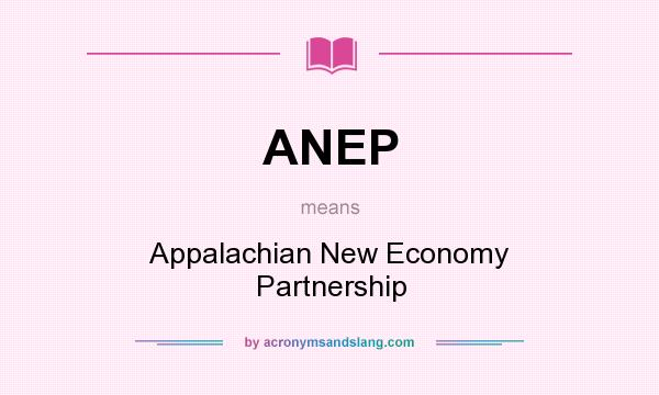 What does ANEP mean? It stands for Appalachian New Economy Partnership