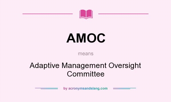 What does AMOC mean? It stands for Adaptive Management Oversight Committee