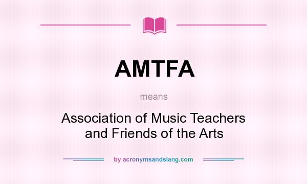 What does AMTFA mean? It stands for Association of Music Teachers and Friends of the Arts