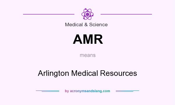 What does AMR mean? It stands for Arlington Medical Resources