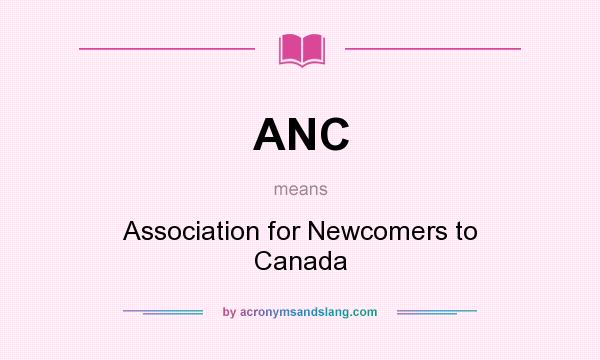 What does ANC mean? It stands for Association for Newcomers to Canada