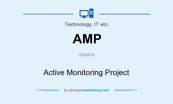 What does AMP mean? It stands for Active Monitoring Project