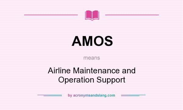 What does AMOS mean? It stands for Airline Maintenance and Operation Support