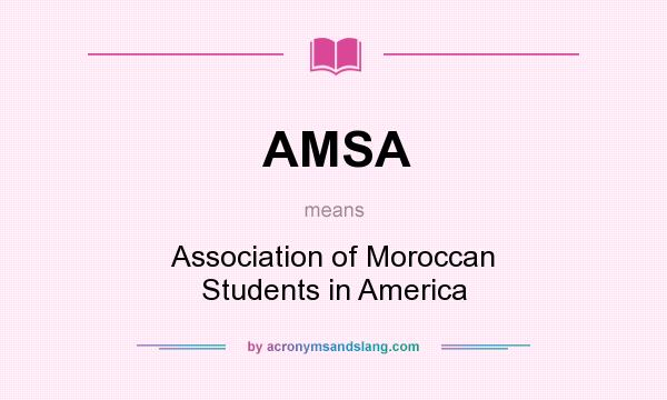 What does AMSA mean? It stands for Association of Moroccan Students in America