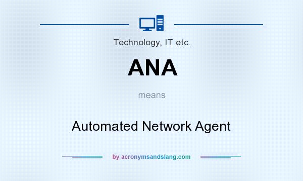 What does ANA mean? It stands for Automated Network Agent