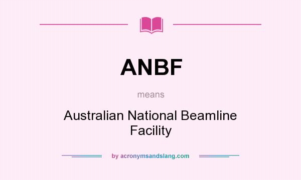 What does ANBF mean? It stands for Australian National Beamline Facility