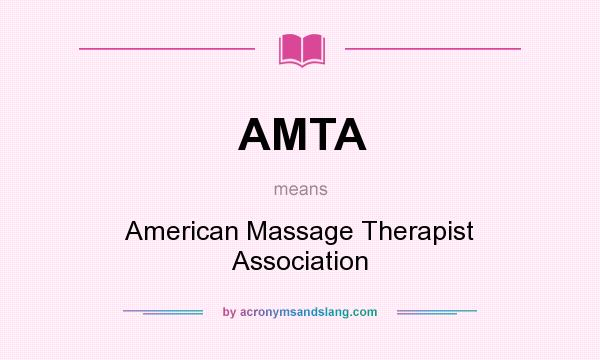 What does AMTA mean? It stands for American Massage Therapist Association
