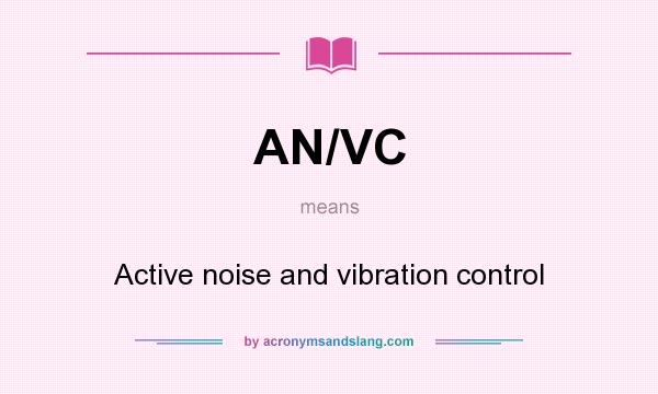 What does AN/VC mean? It stands for Active noise and vibration control