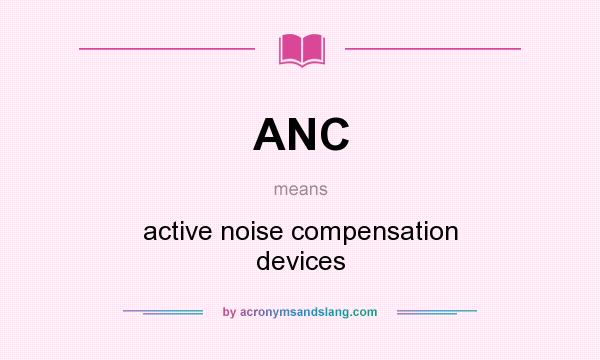 What does ANC mean? It stands for active noise compensation devices